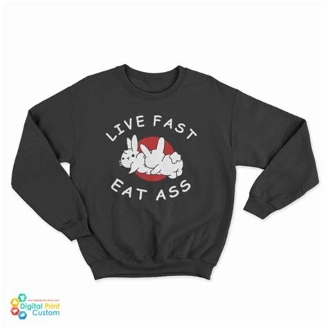live fast eat ass bunny sweatshirt for unisex