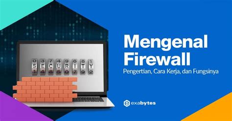 Mengenal Firewall Pengertian Cara Kerja Dan Fungsinya