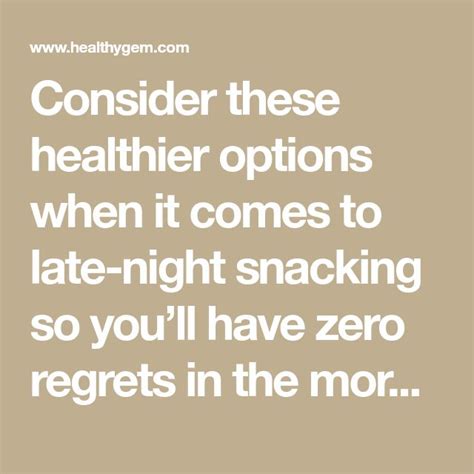 A Quote That Reads Consider These Healthier Options When It Comes To Late Night Snacking So