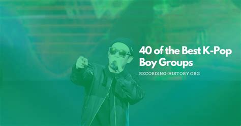 50 Of The Best K Pop Boy Groups The Ultimate List