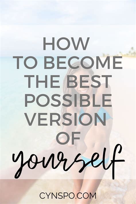 How To Become The Best Possible Version Of Yourself How To Become