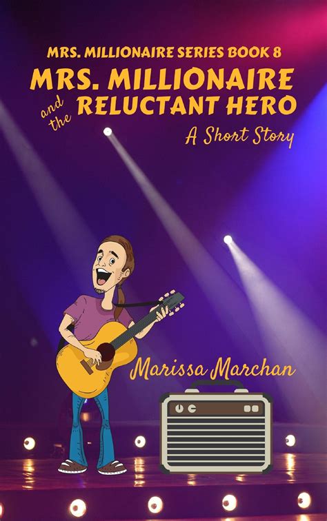 Mrs Millionaire And The Reluctant Hero 8 By Marissa Marchan Goodreads