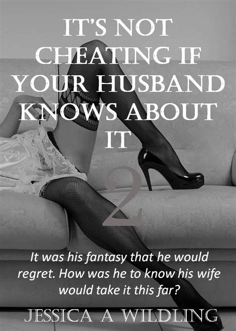 Its Not Cheating If Your Husband Knows About It It Was His Fantasy That He Would Regret How
