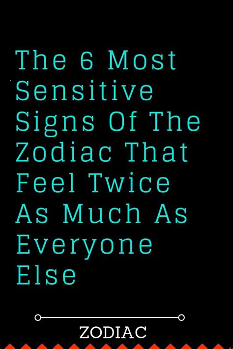 the 6 most sensitive signs of the zodiac that feel twice as much as everyone else the thought