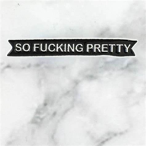 So Fucking Pretty Enamel Pin Badge By Kelly Connor Designs