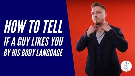 how to tell is a guy likes you by his body language youtube