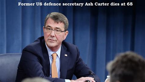 Ash Carter Former Us Defence Secretary Passes Away At Age 68 Dh