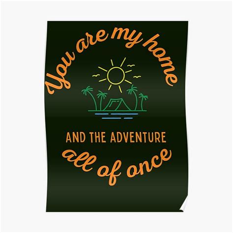 You Are My Home And The Adventure All Of Once Poster By Uk Desires