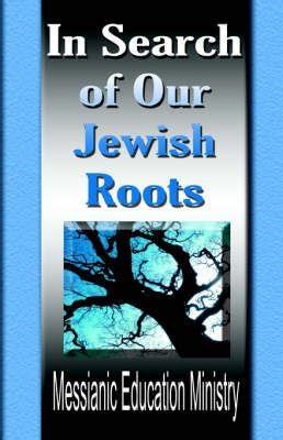 Buy In Search Of Our Jewish Roots By Messianic Education Ministry With