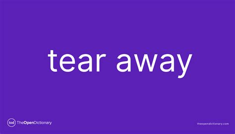 Tear Away Phrasal Verb Tear Away Definition Meaning And Example