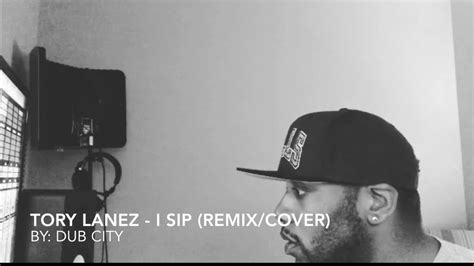 Tory Lanez I Sip Remixcover By Dub City Youtube