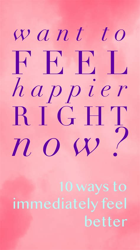 If You Want To Feel Happier Immediately Here Are Our Best 10 Tips For