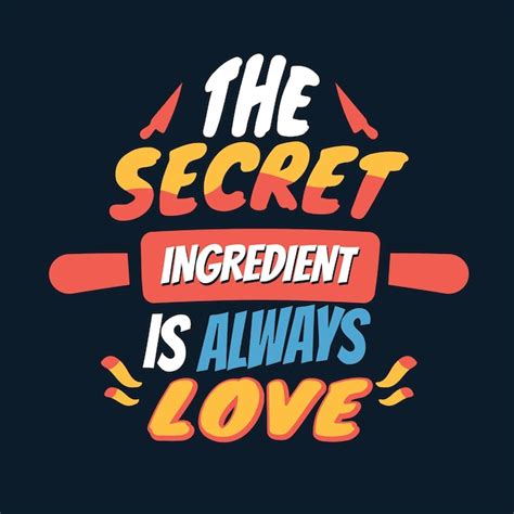 Premium Vector The Secret Ingredient Is Always Love Cooking Quote