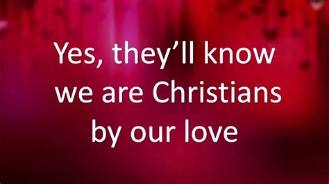 Theyll Know We Are Christians By Our Love Youtube