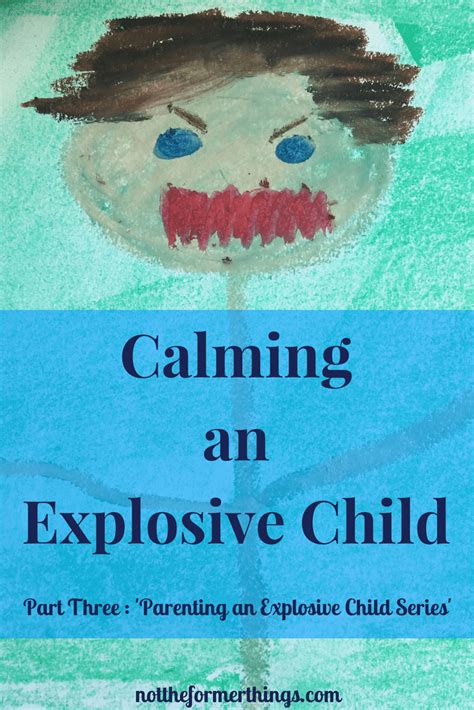 Calming An Explosive Child Not The Former Things