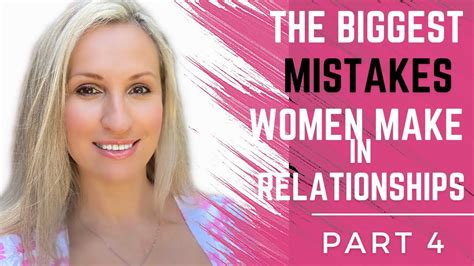 The Biggest Mistakes Women Make In Relationships Part 4 Youtube