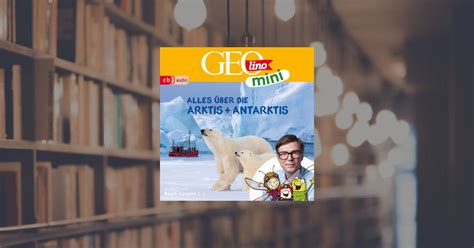 Eva Dax Geolino Mini Alles über Die Arktis Und Antarktis Hörbuch