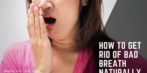 how to get rid of bad breath naturally and fast bhealthy life