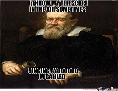 Im Galileo By Danielliberty1 Meme Center