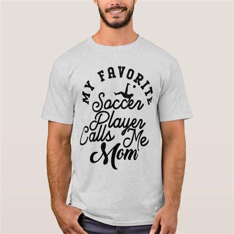 My Favorite Soccer Player Calls Me Mom T Shirt Shirts T Shirt Shirt Designs