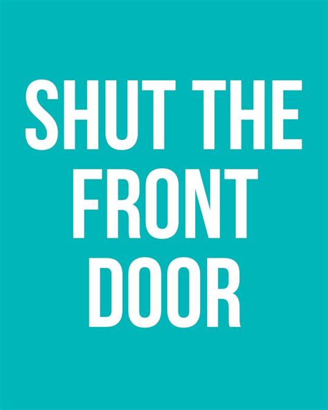 Shut The Front Door Me Quotes Funny Quotes I Just Dont Care Comic Relief Adult Humor Out