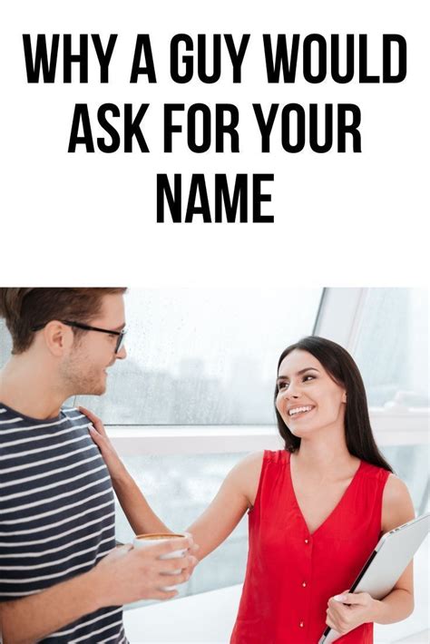 What Does It Mean When A Guy Asks For Your Name Body Language Central Guys Body Language