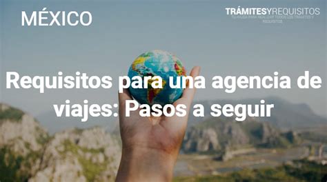 ⊛ Requisitos Para Una Agencia De Viajes En México 2023