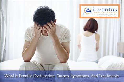 What Is Erectile Dysfunction Causes Symptoms And Treatments