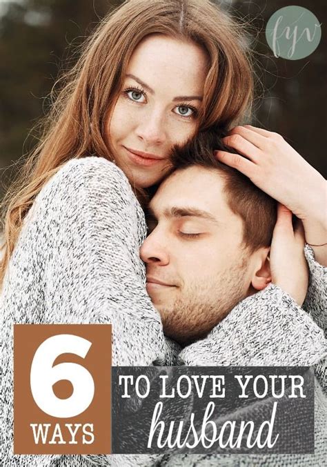 6 Ways To Love Your Husband Love You Husband Intimacy In Marriage