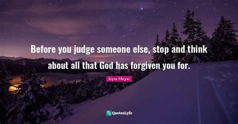 Before You Judge Someone Else Stop And Think About All That God Has F