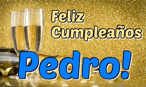 Feliz Cumpleaños Pedro 🥂🍾 Champán Felicitaciones De Cumpleaños