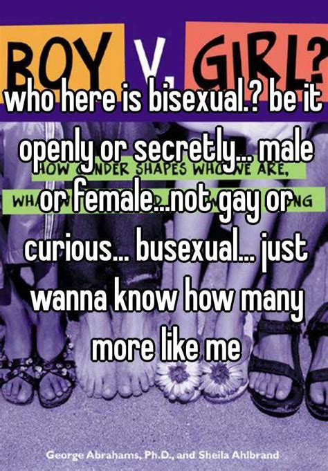 who here is bisexual be it openly or secretly male or female not gay or curious