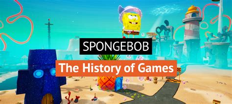 Exploring The Evolution Of Spongebob Squarepants Video Games