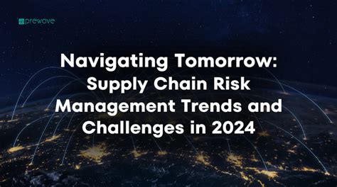 Navigating Tomorrow Supply Chain Risk Trends And Challenges In 2024
