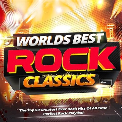Worlds Best Rock Classics The Top Greatest Ever Rock Hits Of All