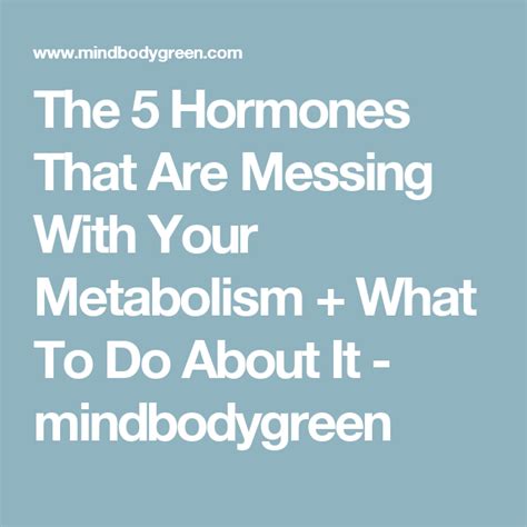 The 5 Hormones That Are Messing With Your Metabolism What To Do About
