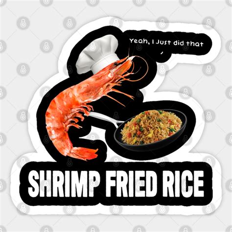 Shrimp Fried Rice Literally Shrimp Fried Rice Meme Sticker