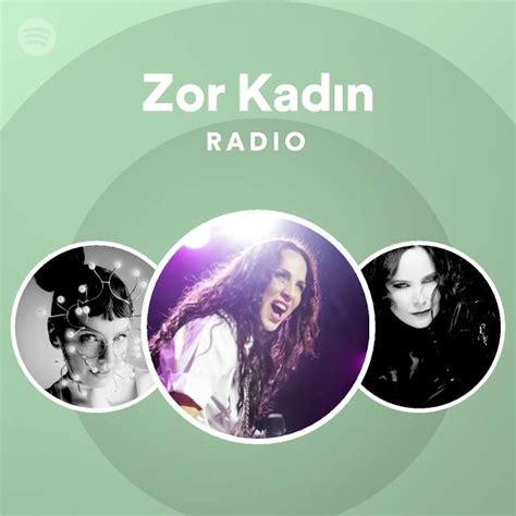 Zor Kadın Radio playlist by Spotify Spotify