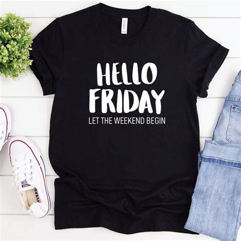 Hello Friday Shirt Hello Weekend T Shirt Funny Shirt Friday Etsy In