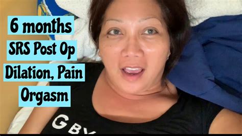 My 6 Months Post Op Srs Mtf Orgasm Dilation Pain And Discharges Youtube
