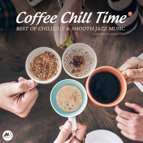 coffee chill time vol 7 best of chillout and smooth jazz music