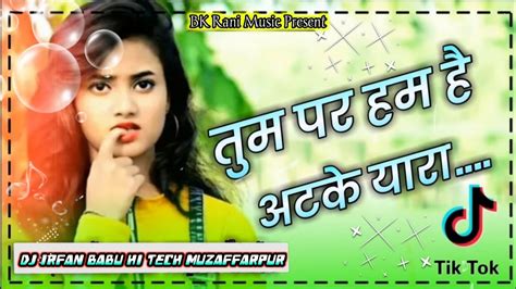 Tum Par Ham Hai Atke Yara Hindi Song Dj Malai Music Hindi Old Song Dj Remix Jhan Jhan Bass