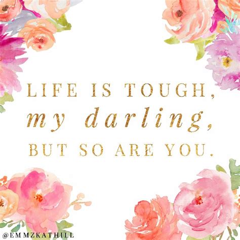 Life Is Tough My Darling But So Are You Emmzkathill Inspiration
