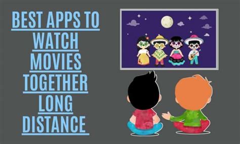 14 Best Apps To Watch Movies Together Long Distance Paktales