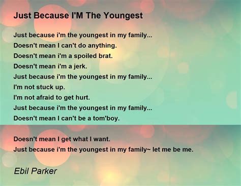 Just Because Im The Youngest Just Because Im The Youngest Poem By
