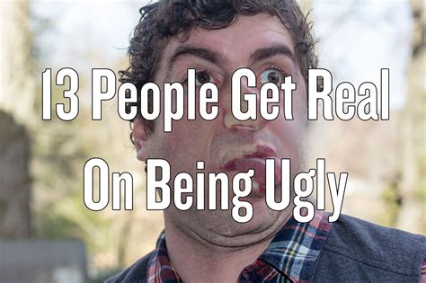 13 People Get Real On Being Ugly Thought Catalog