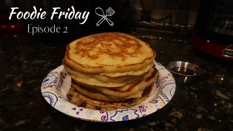 Foodie Friday Episode 2 Pancakes Youtube