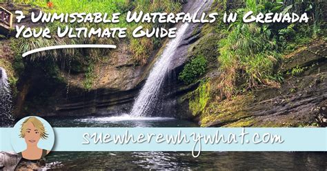 Your Ultimate Guide To The 7 Best Waterfalls In Grenada Sue Where Why What