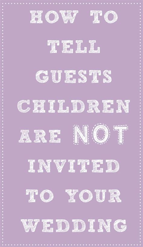 We hope that the advance notice means you are still able to attend.' How to tell guests that children aren't invited to your ...