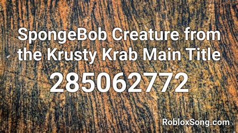 Spongebob Creature From The Krusty Krab Main Title Roblox Id Roblox